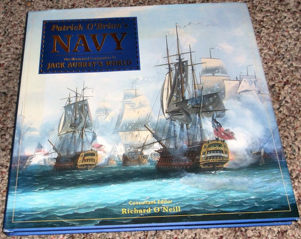Patrick O'Brian's Navy: The Illustrated Companion to Jack Aubrey's World