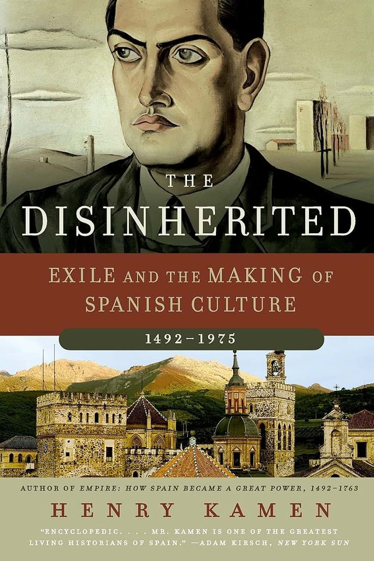 The Disinherited: Exile and the Making of Spanish Culture, 1492-1975