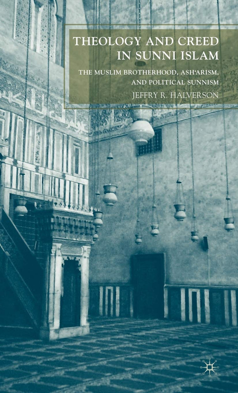 Theology and Creed in Sunni Islam: The Muslim Brotherhood, Ash'arism, and Political Sunnism