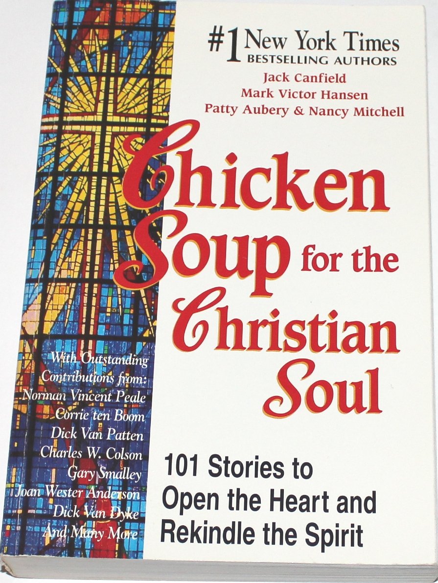 Chicken Soup for the Christian Soul: 101 Stories to Open the Heart and Rekindle the Spirit (Chicken Soup for the Soul)