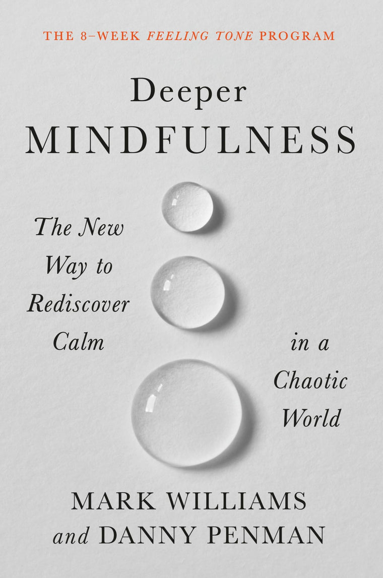 Deeper Mindfulness: The New Way to Rediscover Calm in a Chao