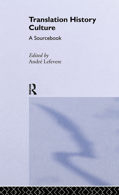 Translation/History/Culture: A Sourcebook (Translation Studies)
