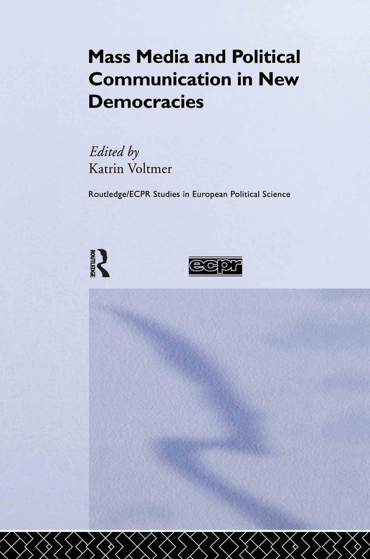 Mass Media and Political Communication in New Democracies (Routledge/ECPR Studies in European Political Science)