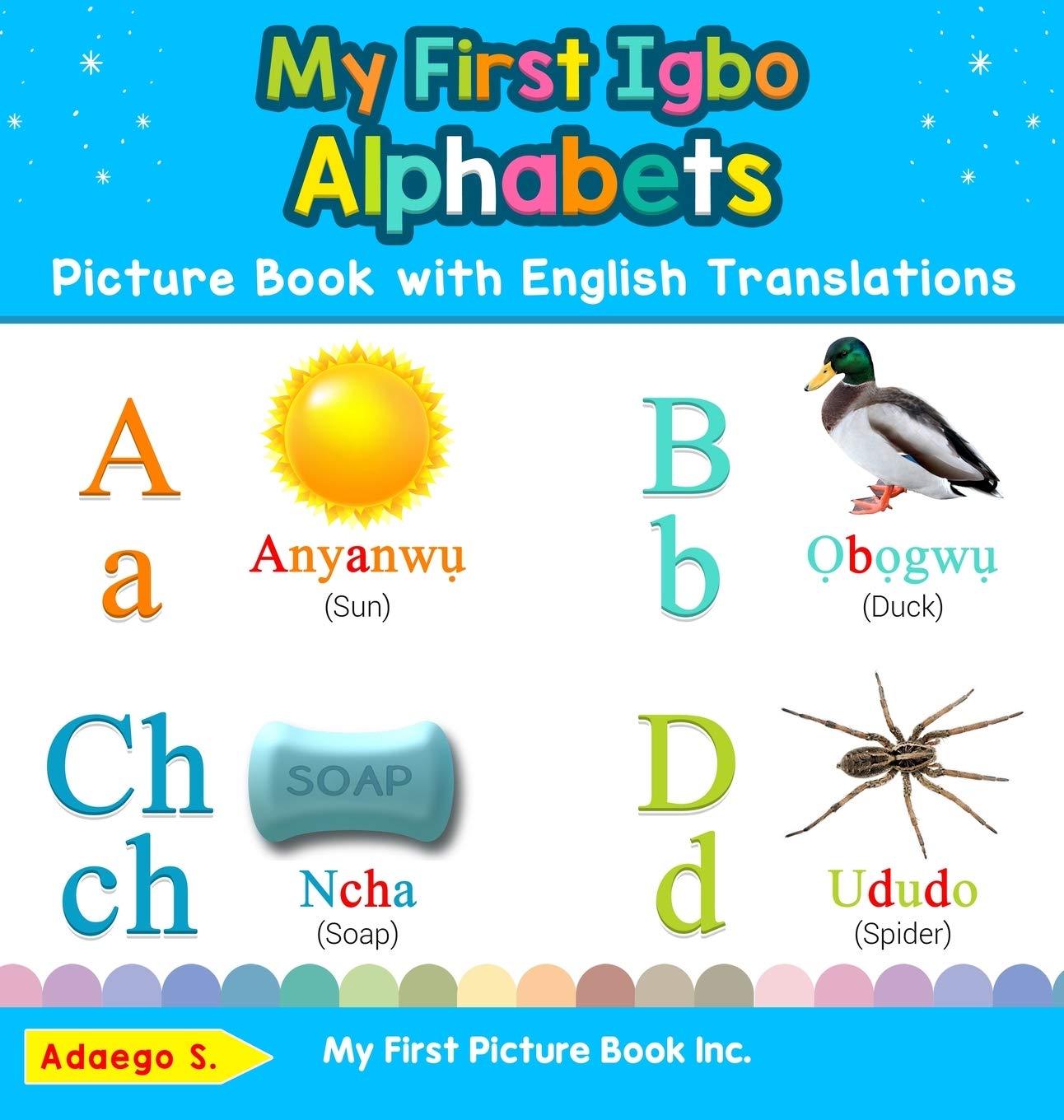 My First Igbo Alphabets Picture Book with English Translations: Bilingual Early Learning & Easy Teaching Igbo Books for Kids (Teach & Learn Basic Igbo Words for Children)