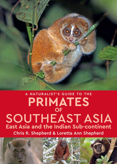 A Naturalist's Guide to the Primates of Southeast Asia: East Asia and the Indian Sub-continent