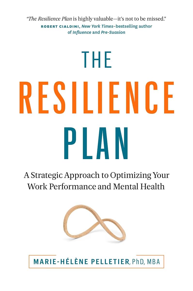 The Resilience Plan: A Strategic Approach to Optimizing Your Work Performance and Mental Health