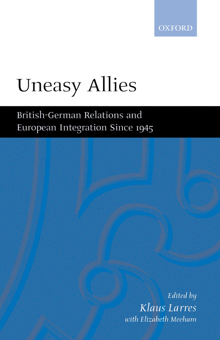 Uneasy Allies: British-German Relations and European Integration since 1945