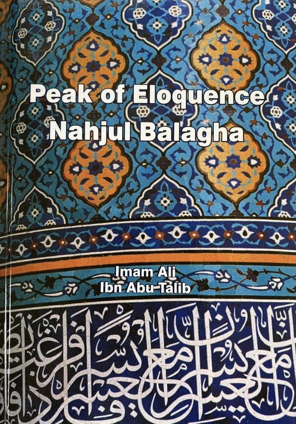Nahjul Balagha: Peak of Eloquence by Ali ibn Abu-Talib
