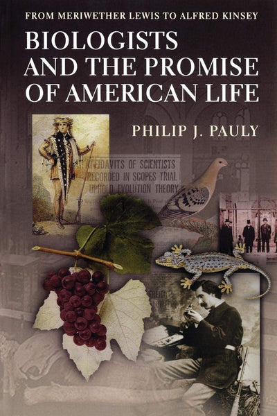 Biologists and the Promise of American Life: From Meriwether Lewis to Alfred Kinsey