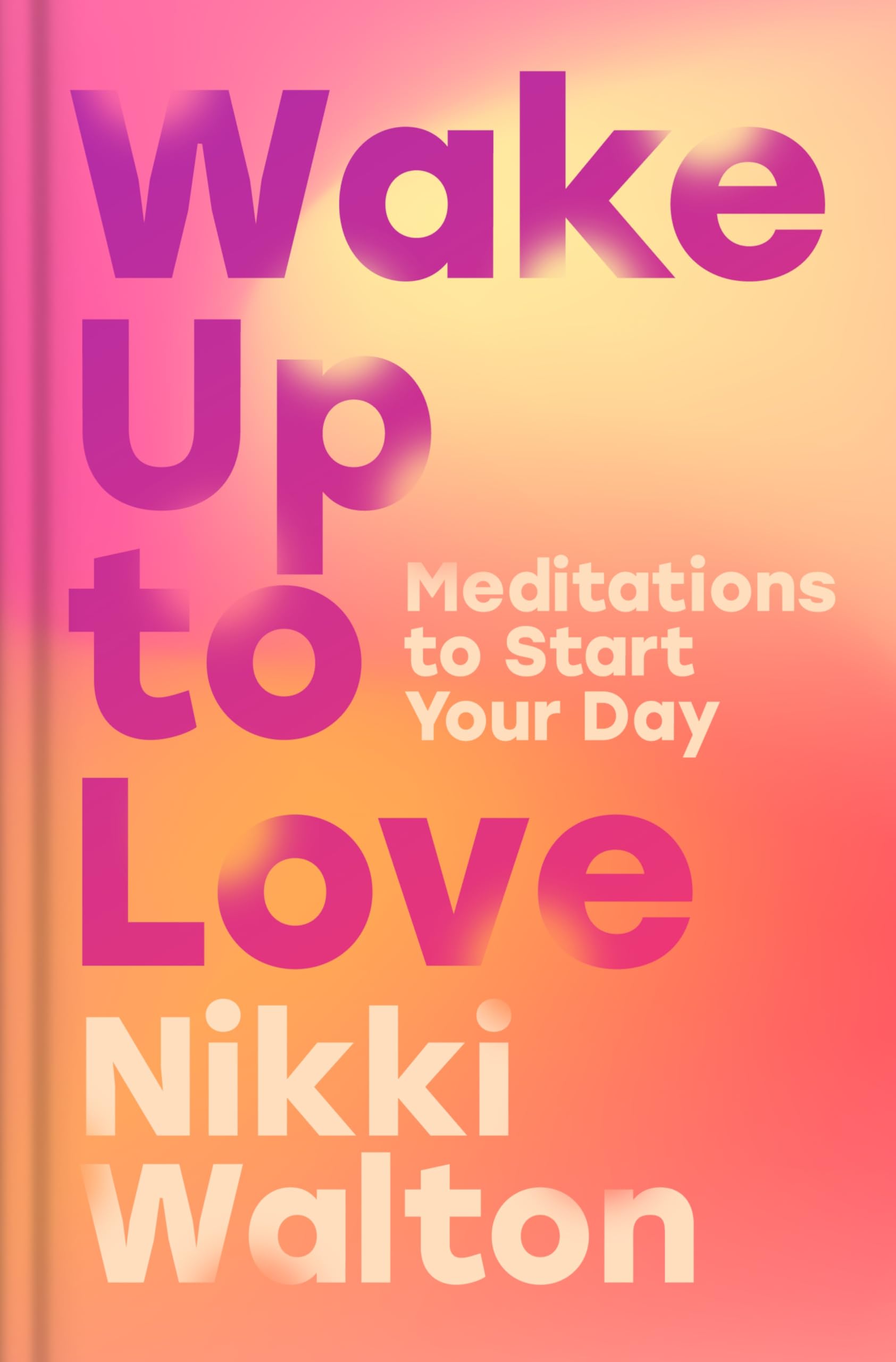 Wake Up to Love: Meditations to Start Your Day