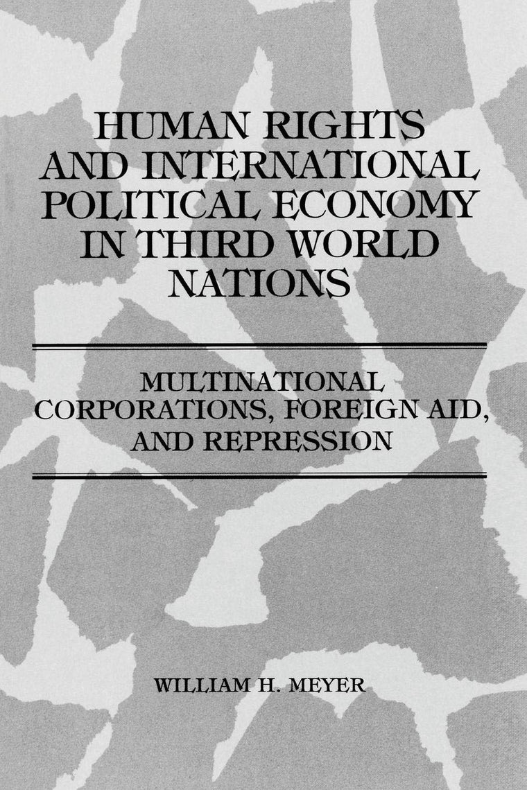Human Rights and International Political Economy in Third World Nations: Multinational Corporations, Foreign Aid, and Repression