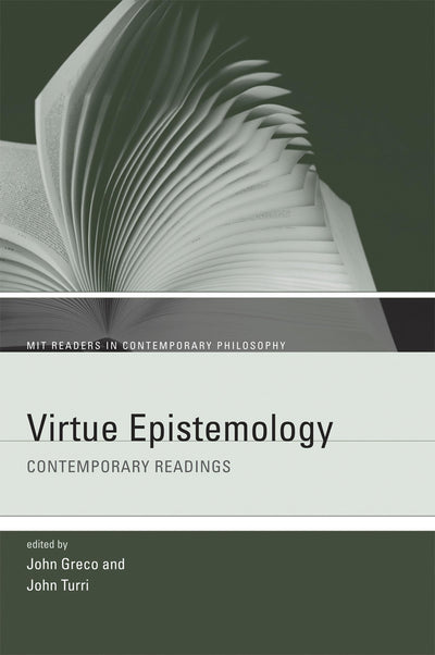 Virtue Epistemology: Contemporary Readings (MIT Readers in Contemporary Philosophy)