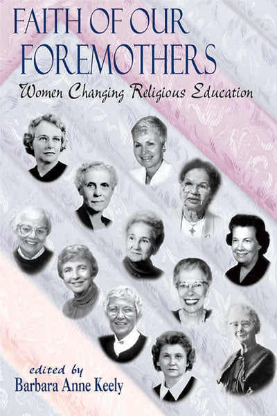 Faith of Our Foremothers: Women Changing Religious Education