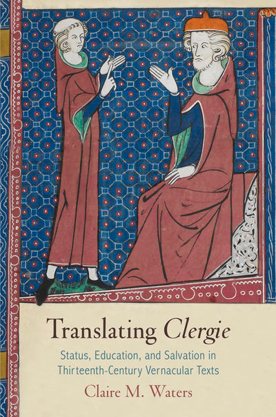 Translating "Clergie": Status, Education, and Salvation in Thirteenth-Century Vernacular Texts (The Middle Ages Series)
