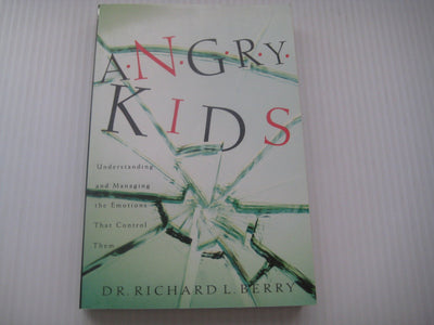 Angry Kids: Understanding and Managing the Emotions That Control Them