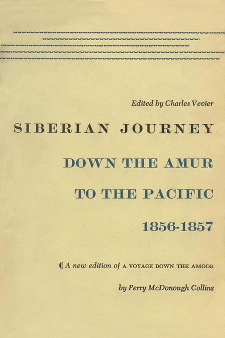 Siberian Journey: Down the Amur to the Pacific, 1856-1857