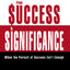 From Success to Significance: When the Pursuit of Success Isn’t Enough