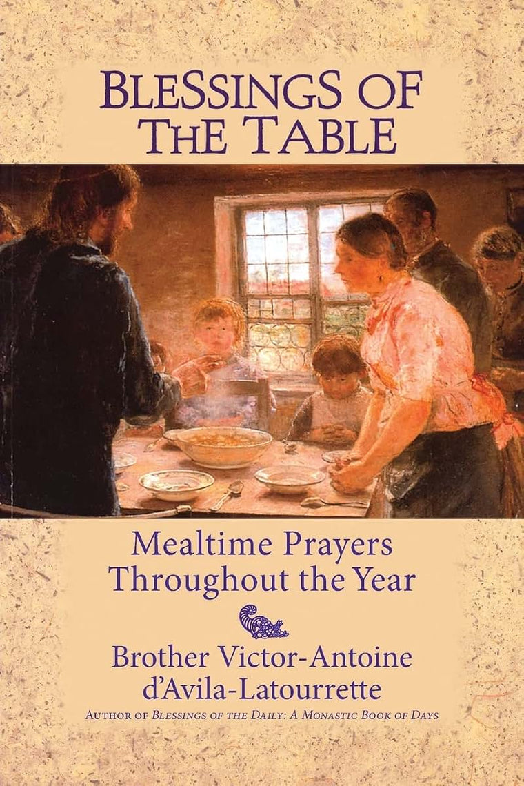 Blessings of the Table: Mealtime Prayers Throughout the Year