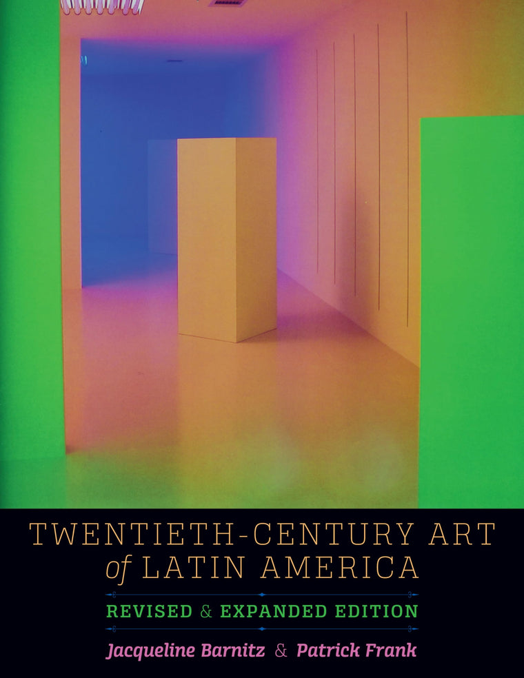 Twentieth-Century Art of Latin America: Revised and Expanded Edition (The William and Bettye Nowlin Series in Art, History, and Culture of the Western Hemisphere)