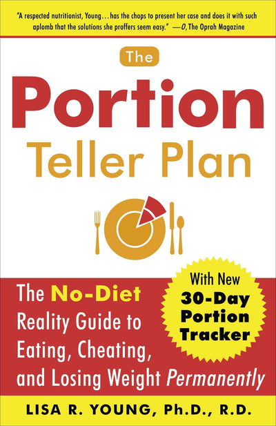 The Portion Teller Plan: The No Diet Reality Guide to Eating, Cheating, and Losing Weight Permanently
