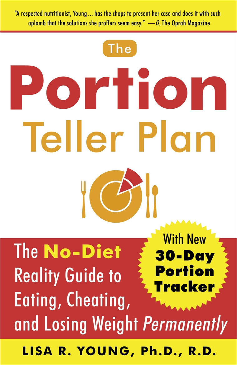The Portion Teller Plan: The No Diet Reality Guide to Eating, Cheating, and Losing Weight Permanently