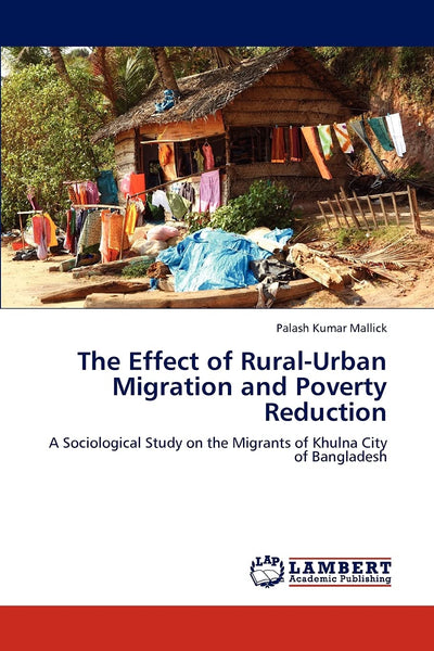 The Effect of Rural-Urban Migration and Poverty Reduction: A Sociological Study on the Migrants of Khulna City of Bangladesh