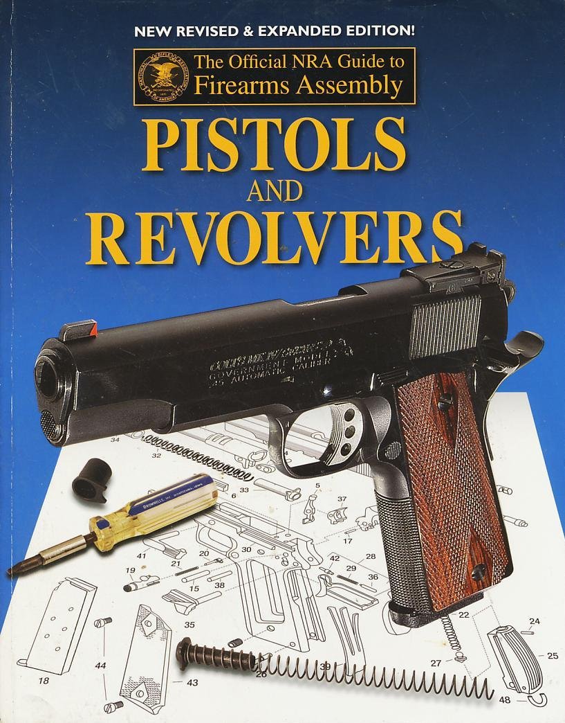 Official NRA Guide to Firearms Assembly: Pistols and Revolvers
