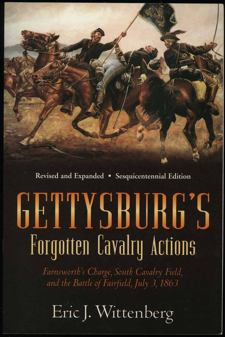 Gettysburg's Forgotten Cavalry Actions: Farnsworth's Charge, South Cavalry Field, and the Battle of Fairfield, July 3, 1863