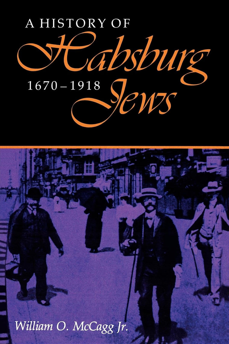 A History of Habsburg Jews, 1670-1918 (The Modern Jewish Experience)