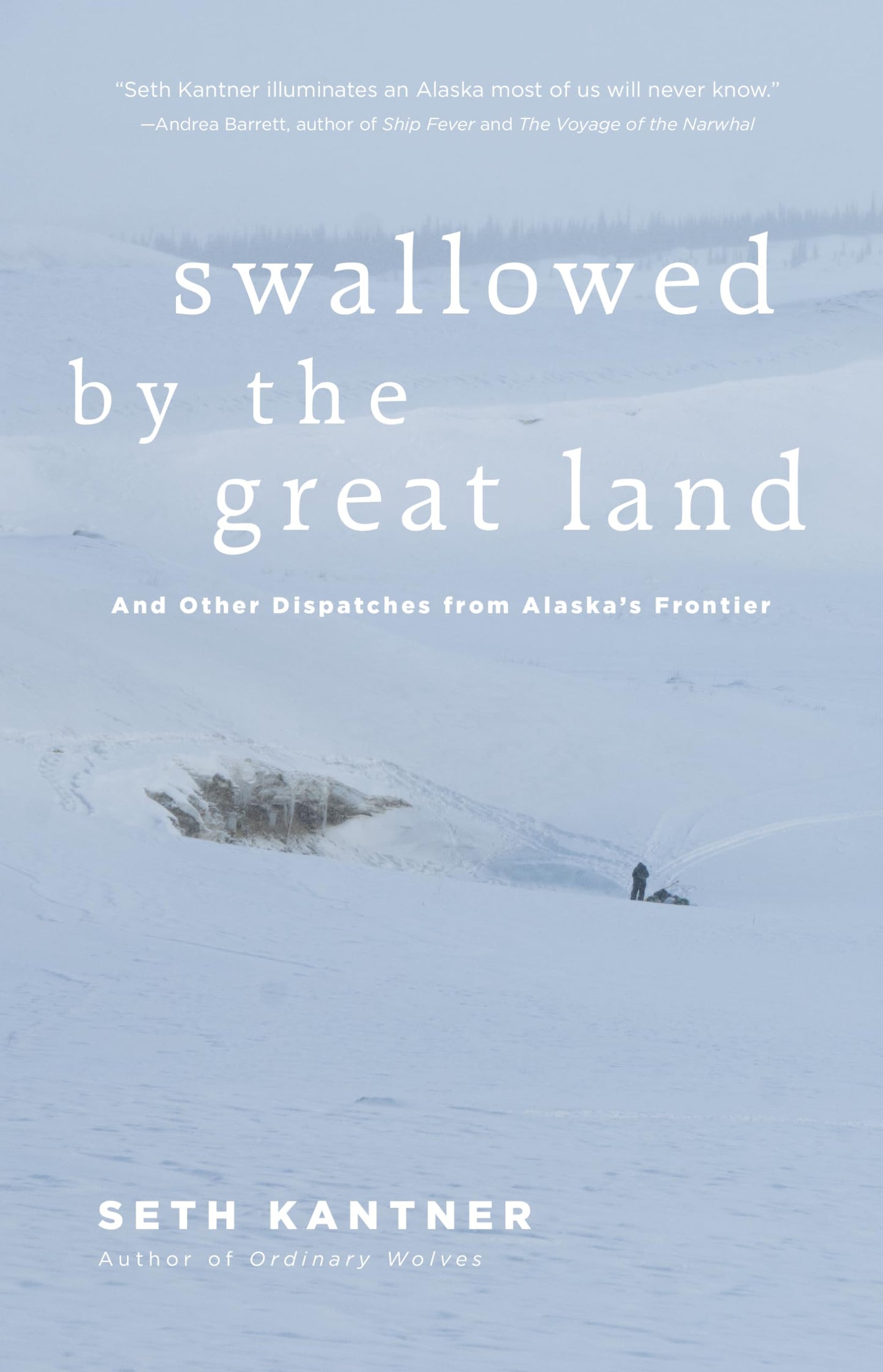 Swallowed by the Great Land: And Other Dispatches From Alaska's Frontier
