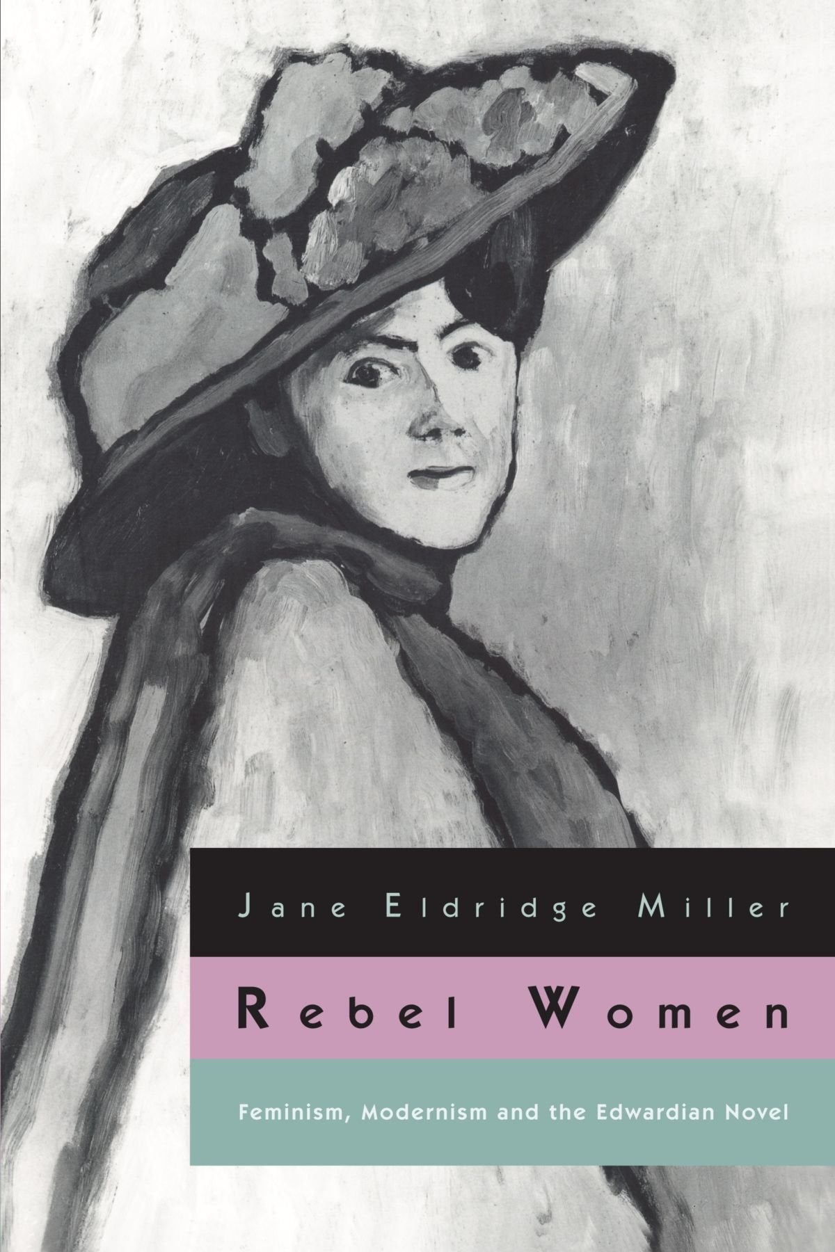Rebel Women: Feminism, Modernism and the Edwardian Novel