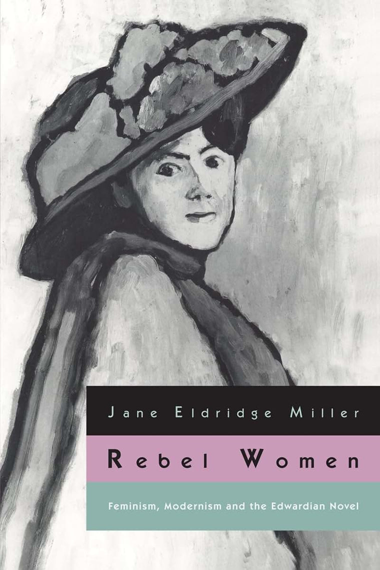 Rebel Women: Feminism, Modernism and the Edwardian Novel