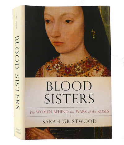 Blood Sisters: The Women Behind the Wars of the Roses