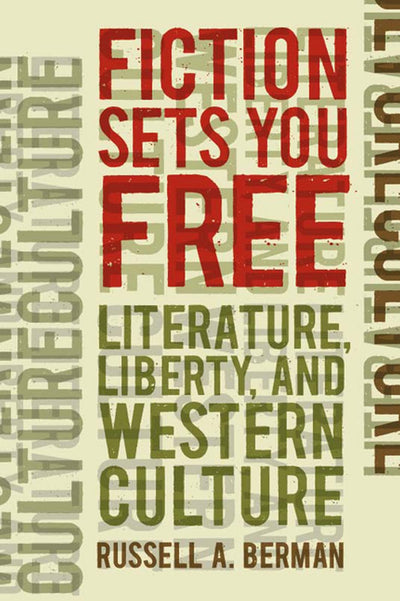 Fiction Sets You Free: Literature, Liberty, and Western Culture