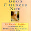 Nurturing Good Children Now: 10 Basic Skills to Protect and Strengthen Your Child's Core Self