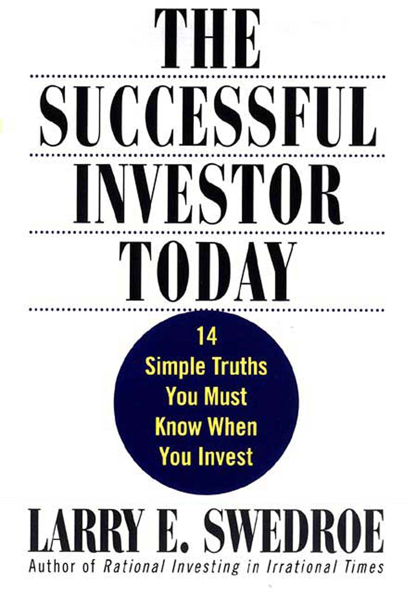 The Successful Investor Today: 14 Simple Truths You Must Know When You Invest
