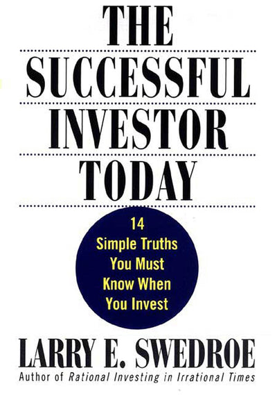 The Successful Investor Today: 14 Simple Truths You Must Know When You Invest