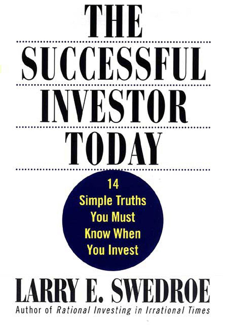 The Successful Investor Today: 14 Simple Truths You Must Know When You Invest