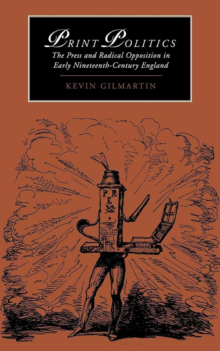 Print Politics: The Press and Radical Opposition in Early Nineteenth-Century England (Cambridge Studies in Romanticism, Series Number 21)