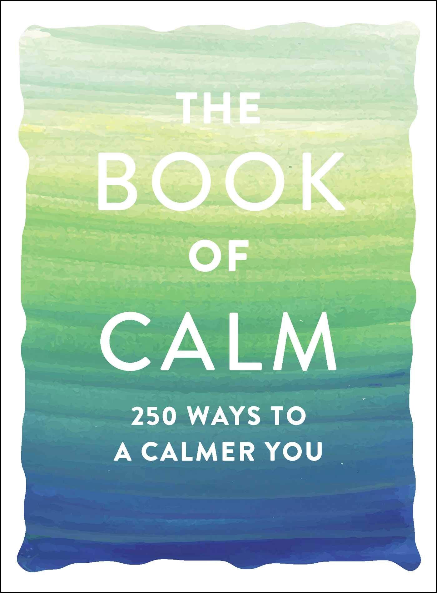 The Book of Calm: 250 Ways to a Calmer You (Book of Series)
