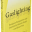Gaslighting: Recognize Manipulative and Emotionally Abusive
