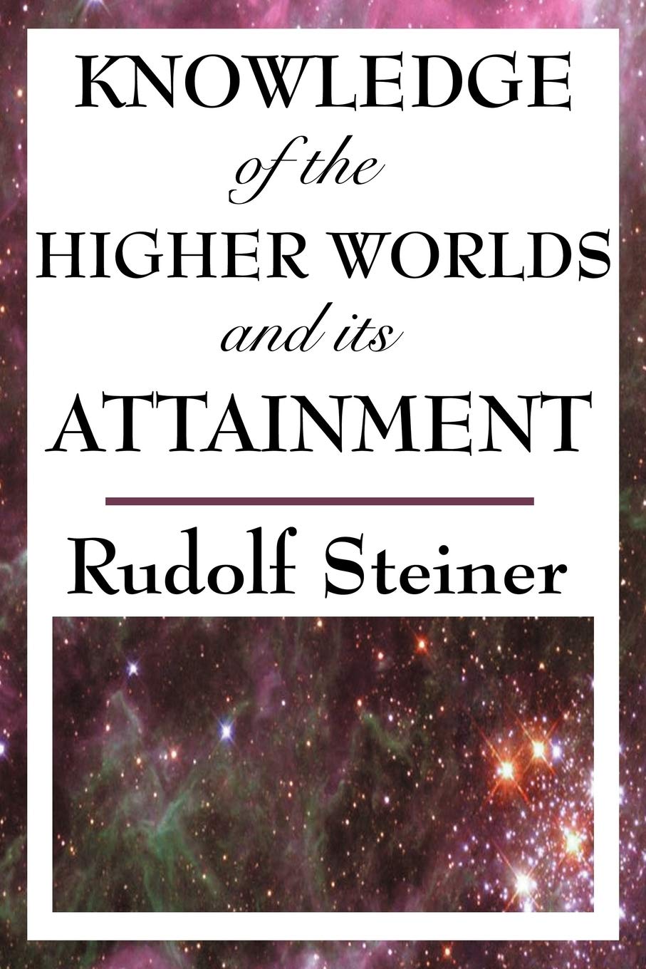 Knowledge of the Higher Worlds and its Attainment