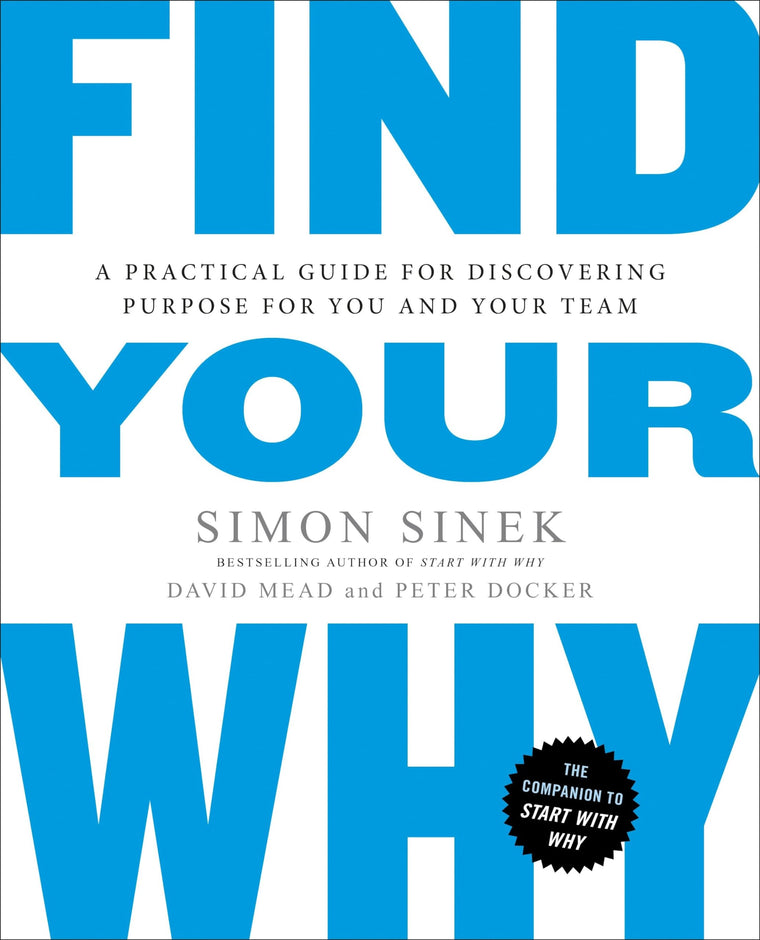 Find Your Why: A Practical Guide for Discovering Purpose