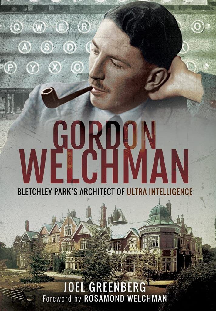 Gordon Welchman: Bletchley Parks Architect of Ultra Intelligence
