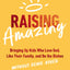 Raising Amazing: Bringing Up Kids Who Love God, Like Their Family, and Do the Dishes without Being Asked