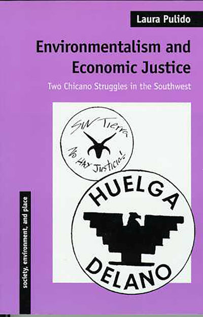 Environmentalism and Economic Justice: Two Chicano Struggles in the Southwest (Society, Environment, and Place)
