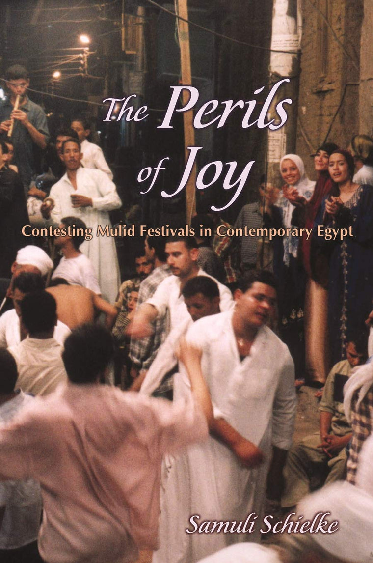 The Perils of Joy: Contesting Mulid Festivals in Contemporary Egypt (Contemporary Issues in the Middle East)