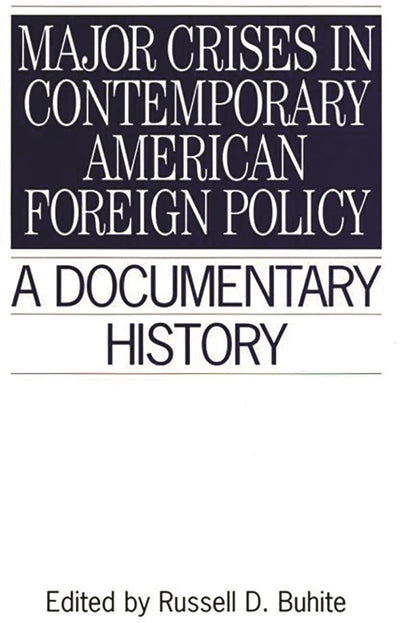 Major Crises In Contemporary American Foreign Policy: A Documentary History (Primary Documents in American History and Contemporary Issues)
