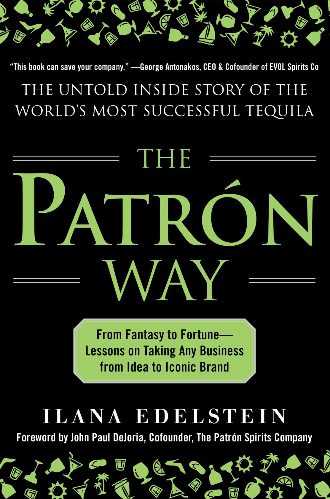 The Patron Way: From Fantasy to Fortune - Lessons on Taking Any Business From Idea to Iconic Brand