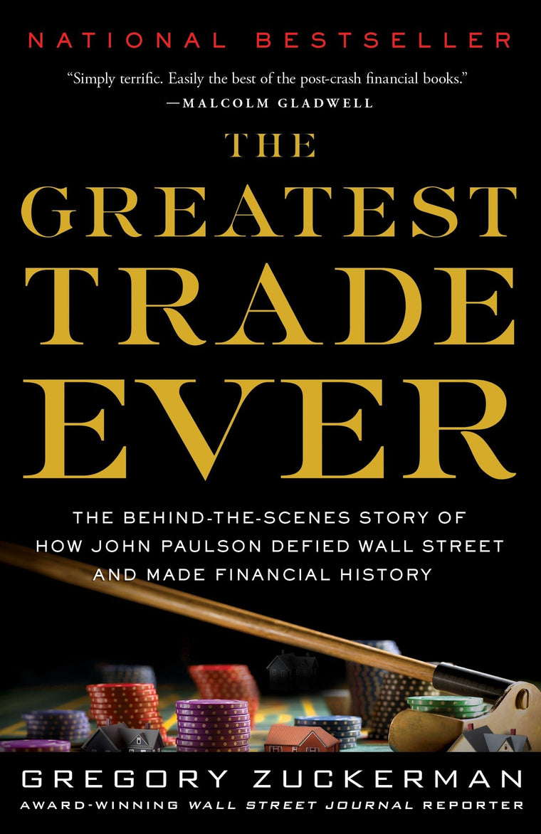 The Greatest Trade Ever: The Behind-the-Scenes Story of How John Paulson Defied Wall Street and Made Financial History